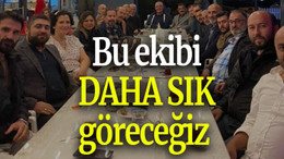 Bu ekibi daha sık göreceğiz