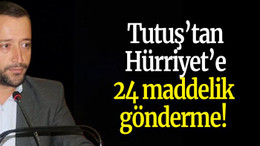 Tutuş’tan Hürriyet’e 24 maddelik gönderme!