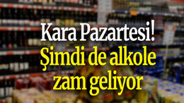 Kara Pazartesi! Şimdi de alkole zam geliyor