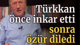 Türkkan önce inkar etti sonra özür diledi