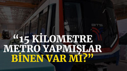 “15 kilometre metro yapmışlar, binen var mı?”