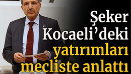 Şeker, Kocaeli’deki yatırımları mecliste anlattı
