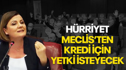 Hürriyet, Meclis'ten kredi için yetki isteyecek