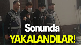 Sonunda YAKALANDILAR!