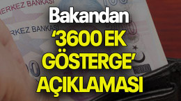Bakandan ‘3600 EK GÖSTERGE’ AÇIKLAMASI