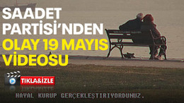 Saadet Partisi'nden olay 19 Mayıs videosu