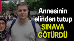 Annesinin elinden tutup SINAVA GÖTÜRDÜ