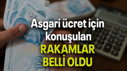Asgari ücret için konuşulan RAKAMLAR BELLİ OLDU