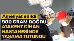 900 gram doğan bebek, Atakent Cihan Hastanesinde ameliyat edildi