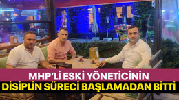 MHP’li eski yöneticinin disiplin süreci başlamadan bitti