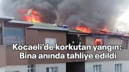 Kocaeli’de korkutan yangın: Bina anında tahliye edildi