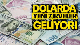 Dolarda yeni zirveler geliyor