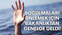 Boğulmaları önlemek için Bakanlıktan genelge geldi!