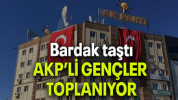 Bardak taştı AKP’Lİ GENÇLER TOPLANIYOR