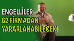 Engelliler 62 firmadan yararlanabilecek!