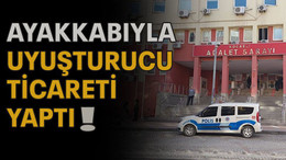 Ayakkabıyla uyuşturucu ticareti yaptı!