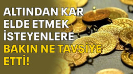 Altından kar elde etmek isteyenlere bakın ne tavsiye etti...