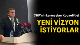 CHP’nin kurmayları Kocaeli’de! Yeni vizyon istiyorlar