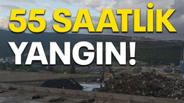 55 Saatlik yangın!