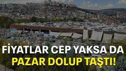 Fiyatlar cep yaksa da pazar dolup taştı!