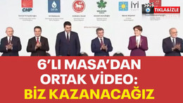 6’lı Masa’dan ortak video: Biz kazanacağız