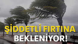Şiddetli fırtına bekleniyor!