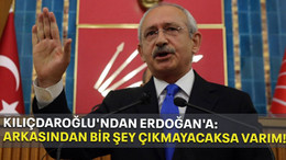 Kılıçdaroğlu'ndan Erdoğan'a: Arkasından bir şey çıkmayacaksa varım!