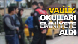 Valilik, okulları emniyete aldı