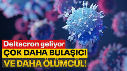 Deltacron varyantı geliyor... Çok daha bulaşıcı ve daha ölümcül