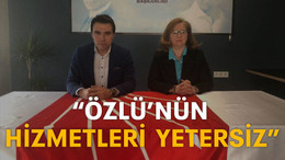 “Özlü’nün hizmetleri yetersiz”