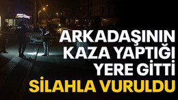 Arkadaşının kaza yaptığı yere gitti, husumetlileri tarafından vuruldu