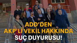 ADD’den AKP’li vekil hakkında suç duyurusu!