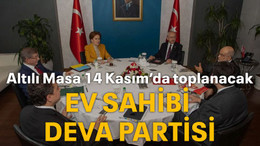 Altılı Masa 14 Kasım’da toplanacak Ev sahibi DEVA Partisi