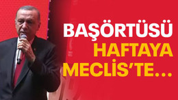 Başörtüsü haftaya Meclis'te