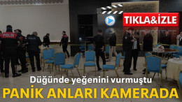 Düğünde yeğenini vurmuştu, panik anları kamerada