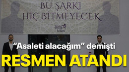 “Asaleti alacağım” demişti Resmen atandı!
