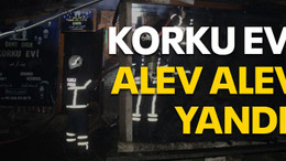 Korku evi alev alev yandı!