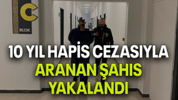 10 yıl hapis cezasıyla aranan şahıs yakalandı