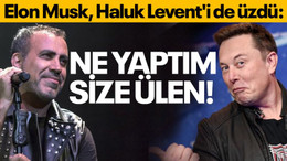 Elon Musk Haluk Levent'i de üzdü: Ne yaptım size ülen!