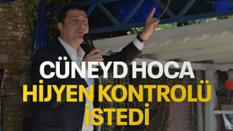 Cüneyd Hoca hijyen kontrolü istedi