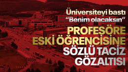 Üniversiteyi bastı... Profesöre eski öğrencisine sözlü taciz gözaltısı