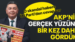O skandal habere İYİ Parti'den cevap var, AKP’nin gerçek yüzünü bir kez daha gördük!