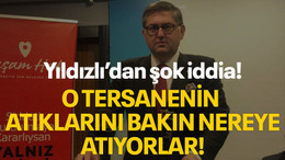 Yıldızlı’dan şok iddia! O tersanenin atıklarını bakın nereye atıyorlar!