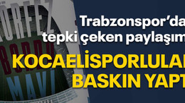 Trabzonspor’dan tepki çeken paylaşım! Kocaelisporlular baskın yaptı