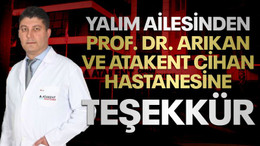 Yalım ailesinden Prof. Dr. Arıkan ve Atakent Cihan Hastanesine teşekkür