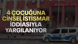4 çocuğuna istismar iddiasıyla yargılanan baba "iftira" dedi