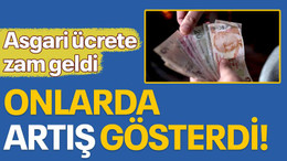 Asgari ücrete zam geldi, onlarda artış gösterdi!