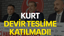 Kurt devir teslime katılmadı!