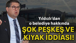Yıldızlı’dan o belediye hakkında şok peşkeş ve kıyak iddiası!