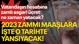 Vatandaşın hesabına zamlı asgari ücret ne zaman yatacak? 2023 zammı maaşlara işte o tarihte yansıyacak!